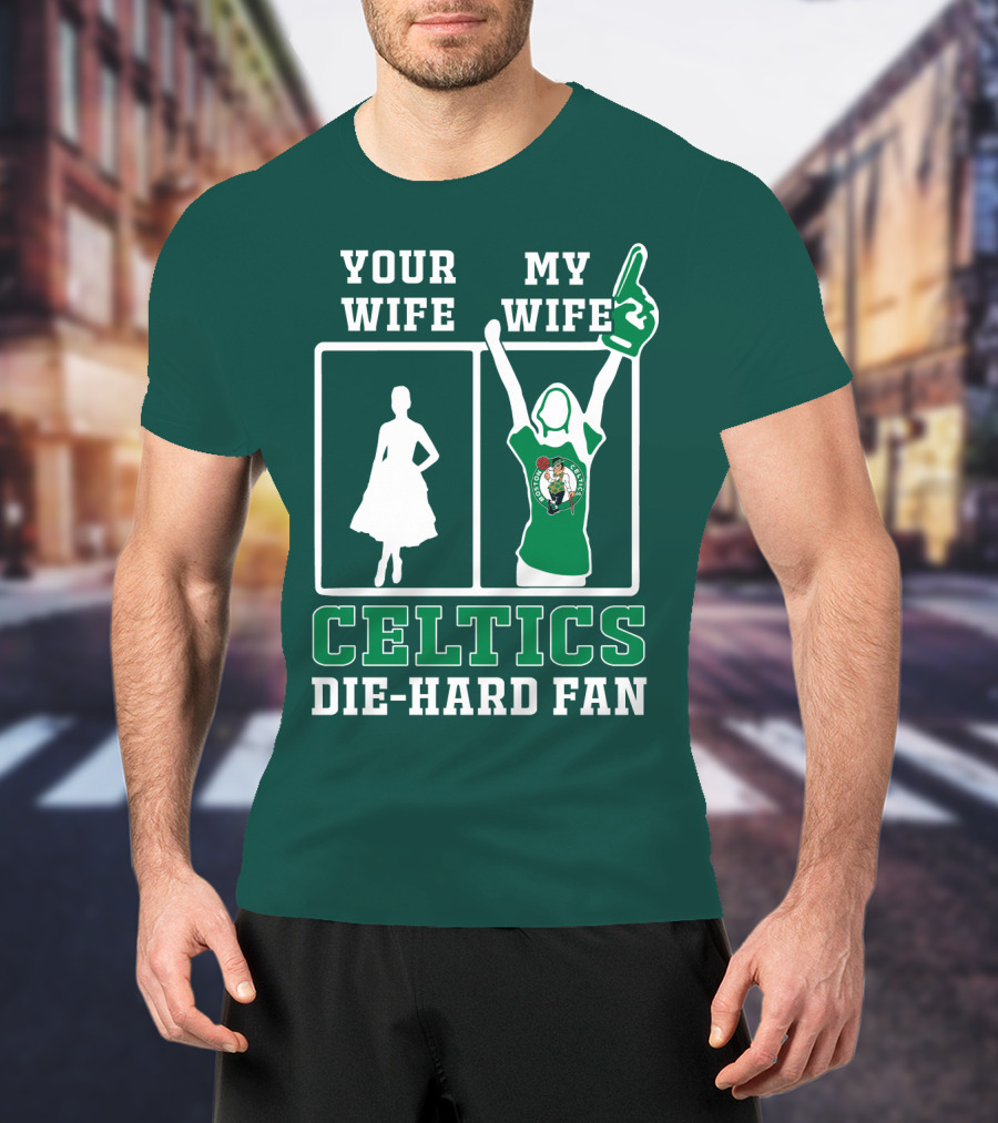 Your Wife My Wife Celtics Die-Hard Fan T-Shirt