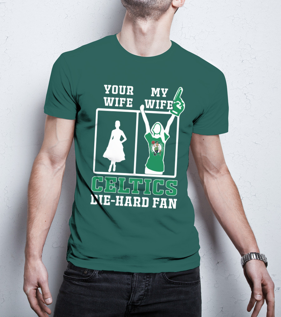 Your Wife My Wife Celtics Die-Hard Fan T-Shirt