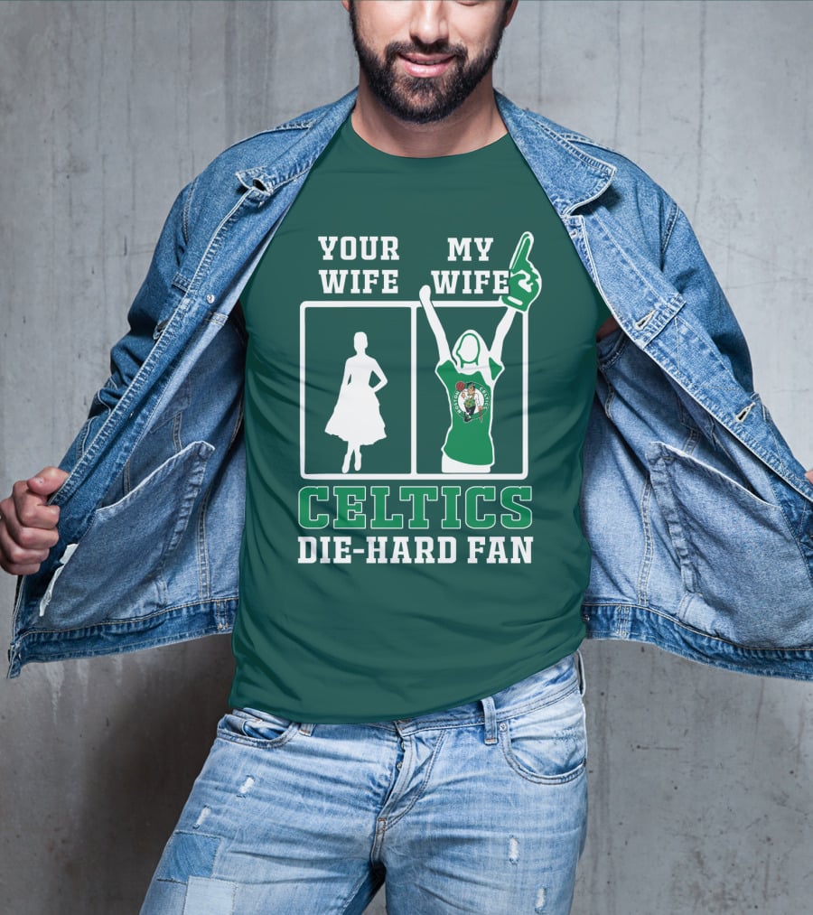 Your Wife My Wife Celtics Die-Hard Fan T-Shirt