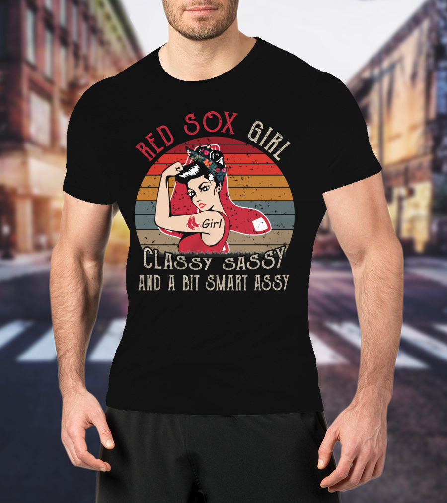 Red Sox Girl Classy Sassy And A Bit Smart Assy T-Shirt