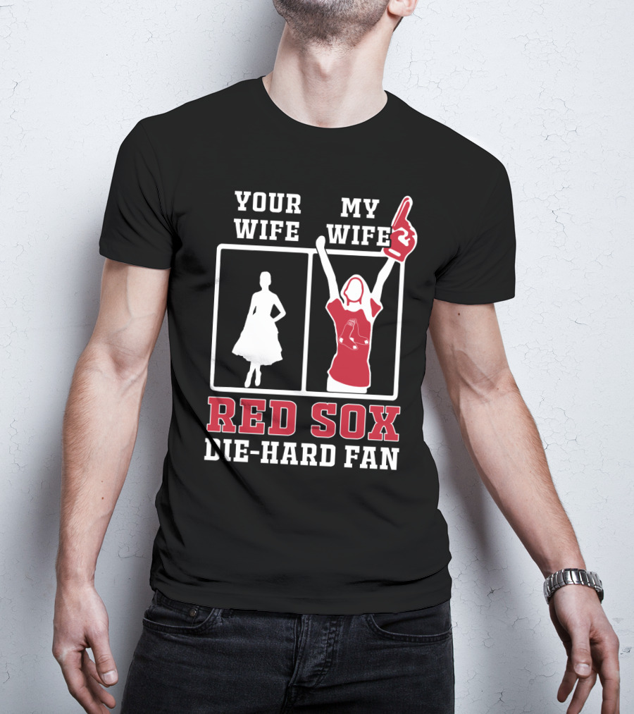 Your Wife My Wife Red Sox Die-Hard Fan T-Shirt