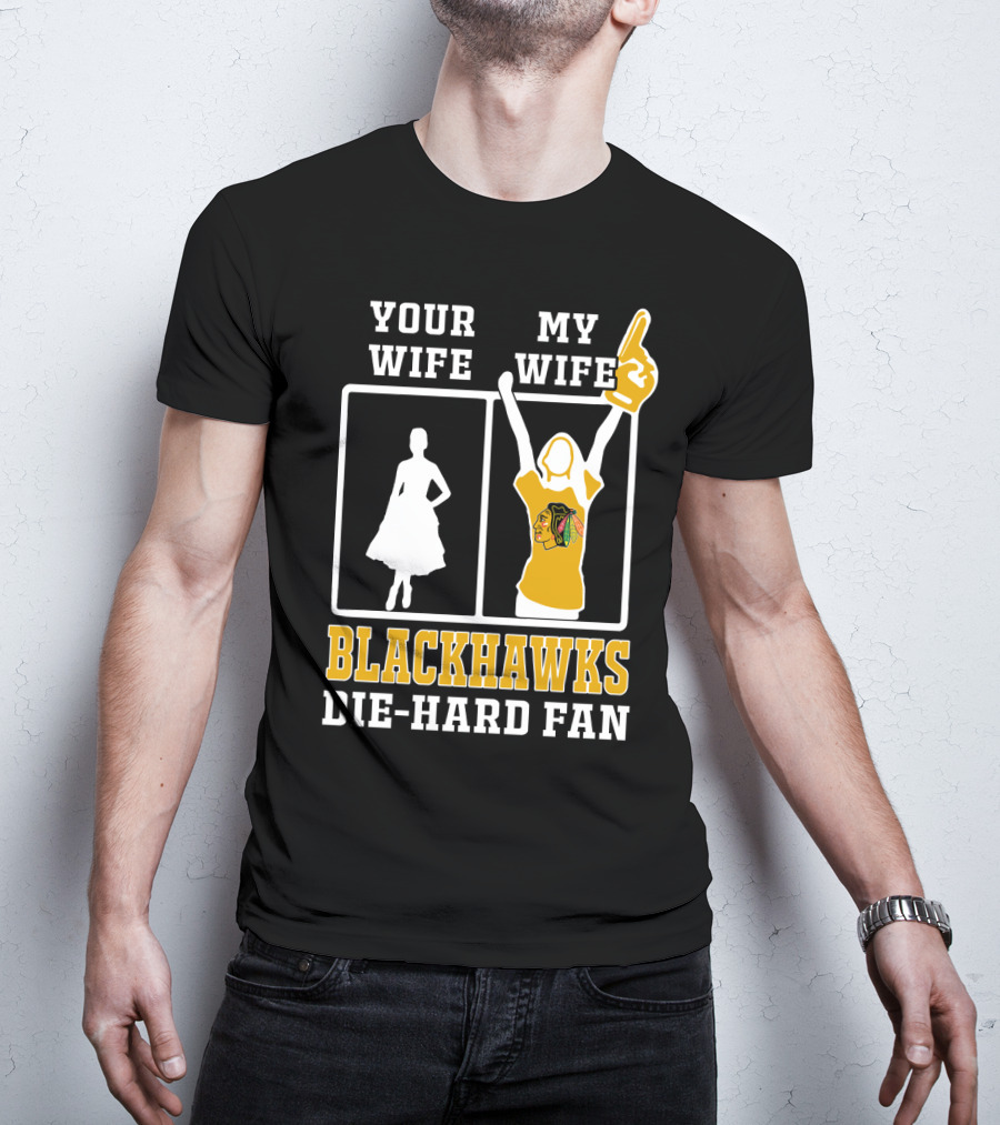 Your Wife My Wife Chicago Blackhawks Die-Hard Fan T-Shirt
