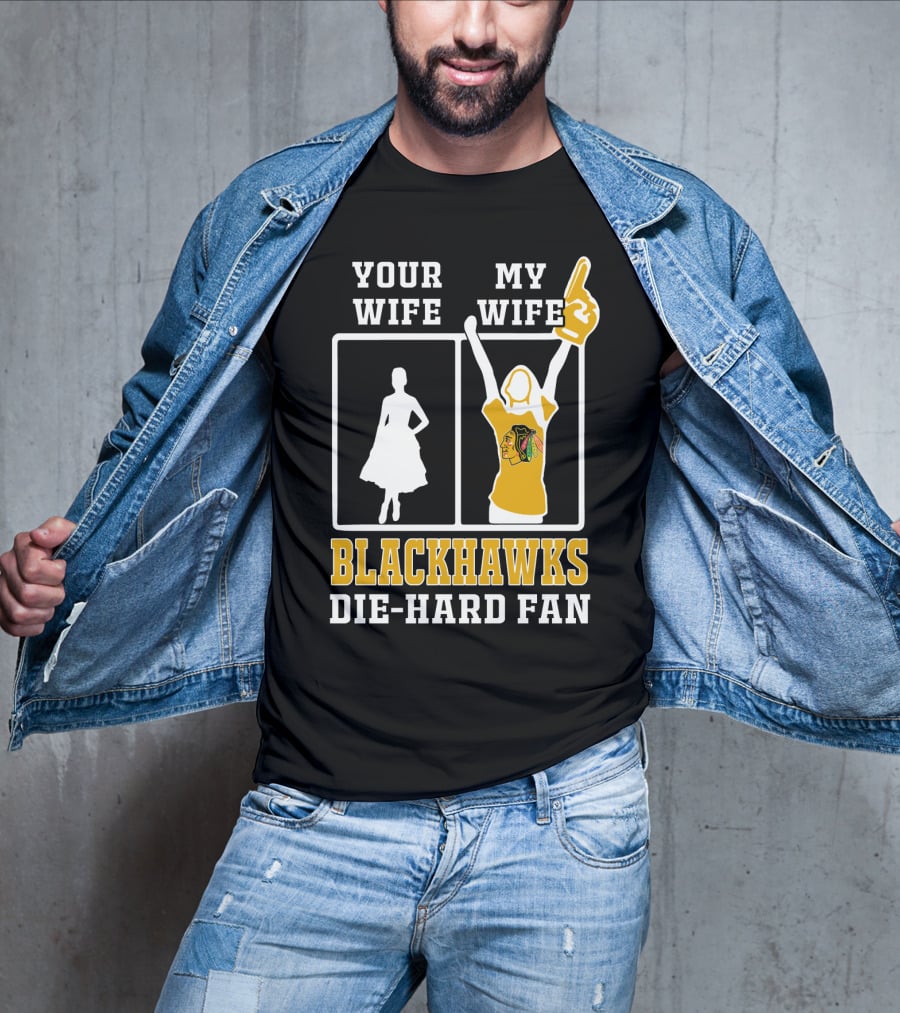 Your Wife My Wife Chicago Blackhawks Die-Hard Fan T-Shirt