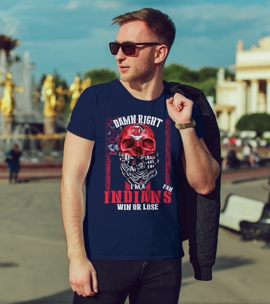 Damn Right I'm A Cleveland Indians Fan Win Or Lose T-Shirt