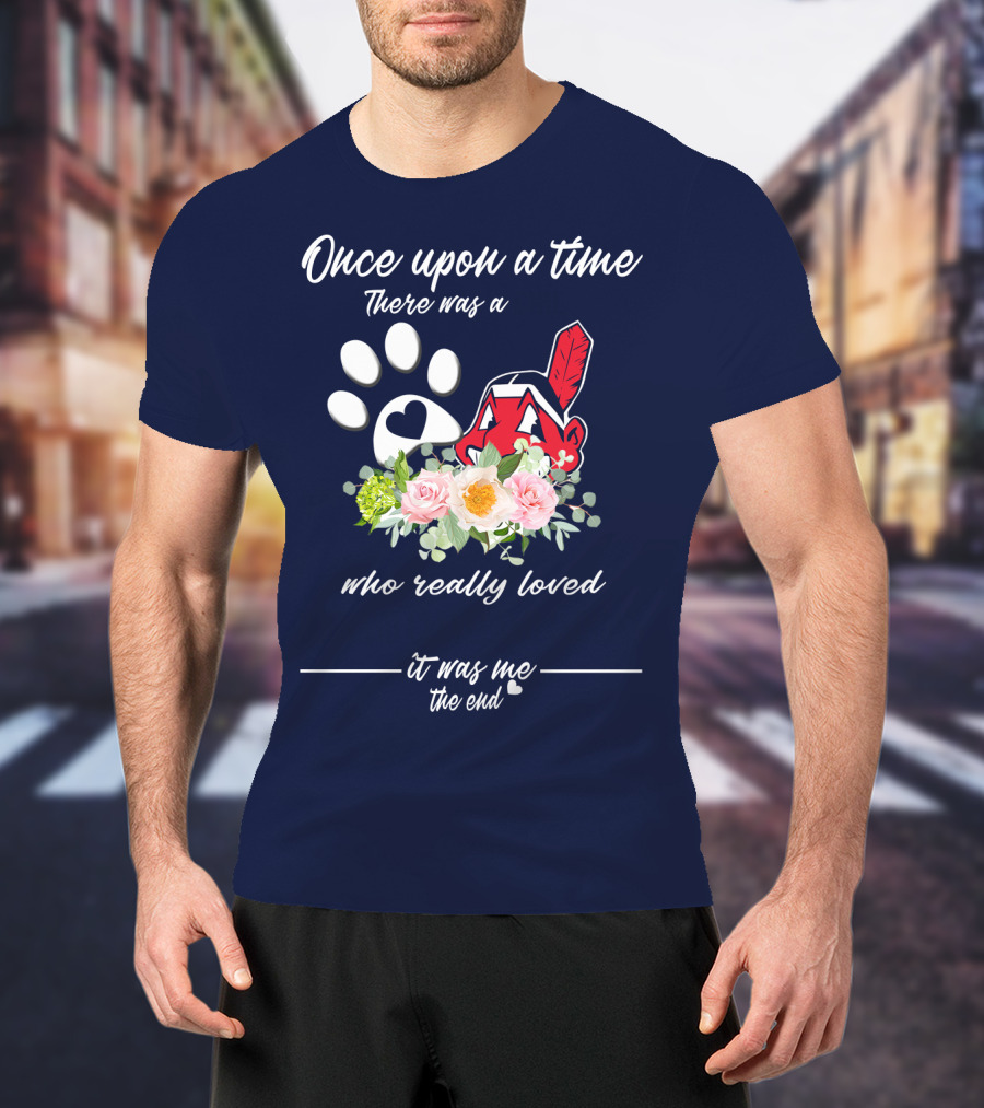 Once Upon A Time There Was A Cleveland Indians Fan It Was Me The End T-Shirt