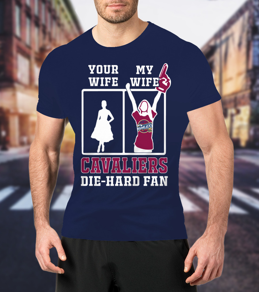 Your Wife My Wife Cavaliers Die-Hard Fan T-Shirt