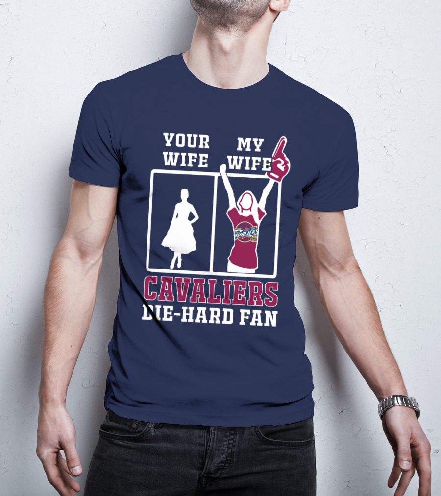 Your Wife My Wife Cavaliers Die-Hard Fan T-Shirt