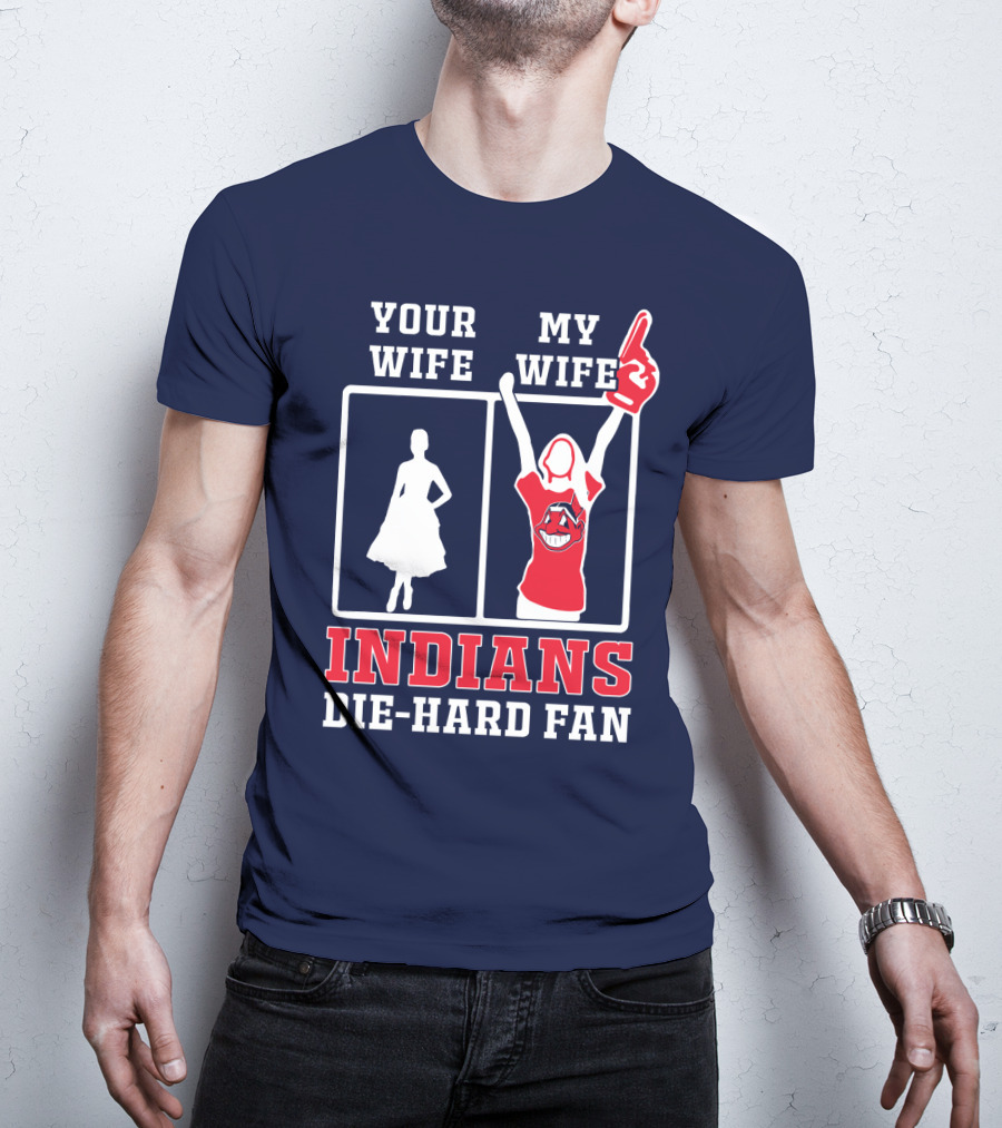 Your Wife My Wife Indians Die-Hard Fan T-Shirt