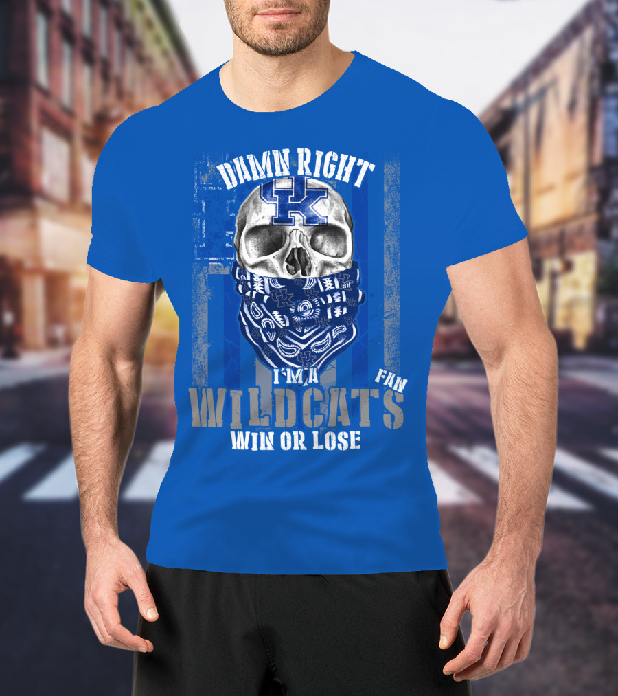 Damn Right I'm A Kentucky Wildcats Fan Win Or Lose T-Shirt