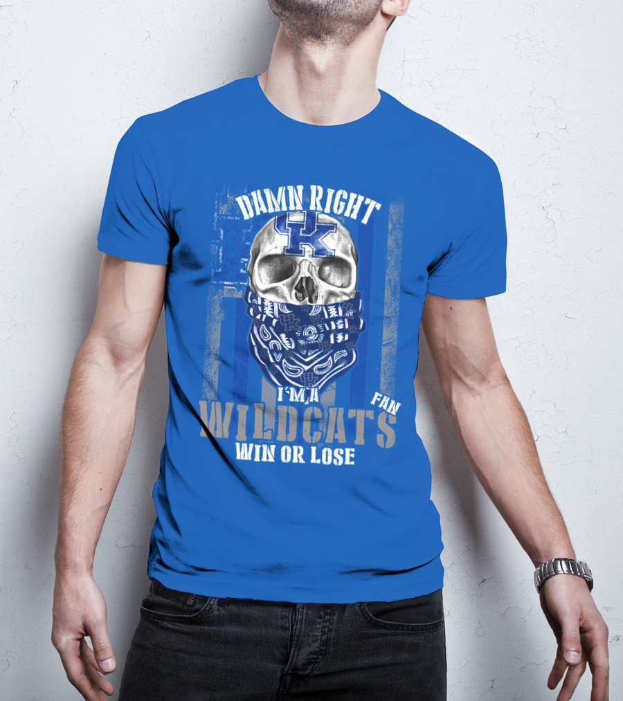 Damn Right I'm A Kentucky Wildcats Fan Win Or Lose T-Shirt