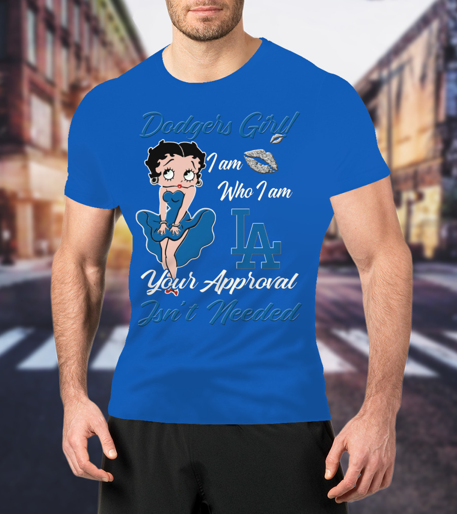 Dodgers Girl I Am Who I Am La Your Approval Isn't Needed T-Shirt