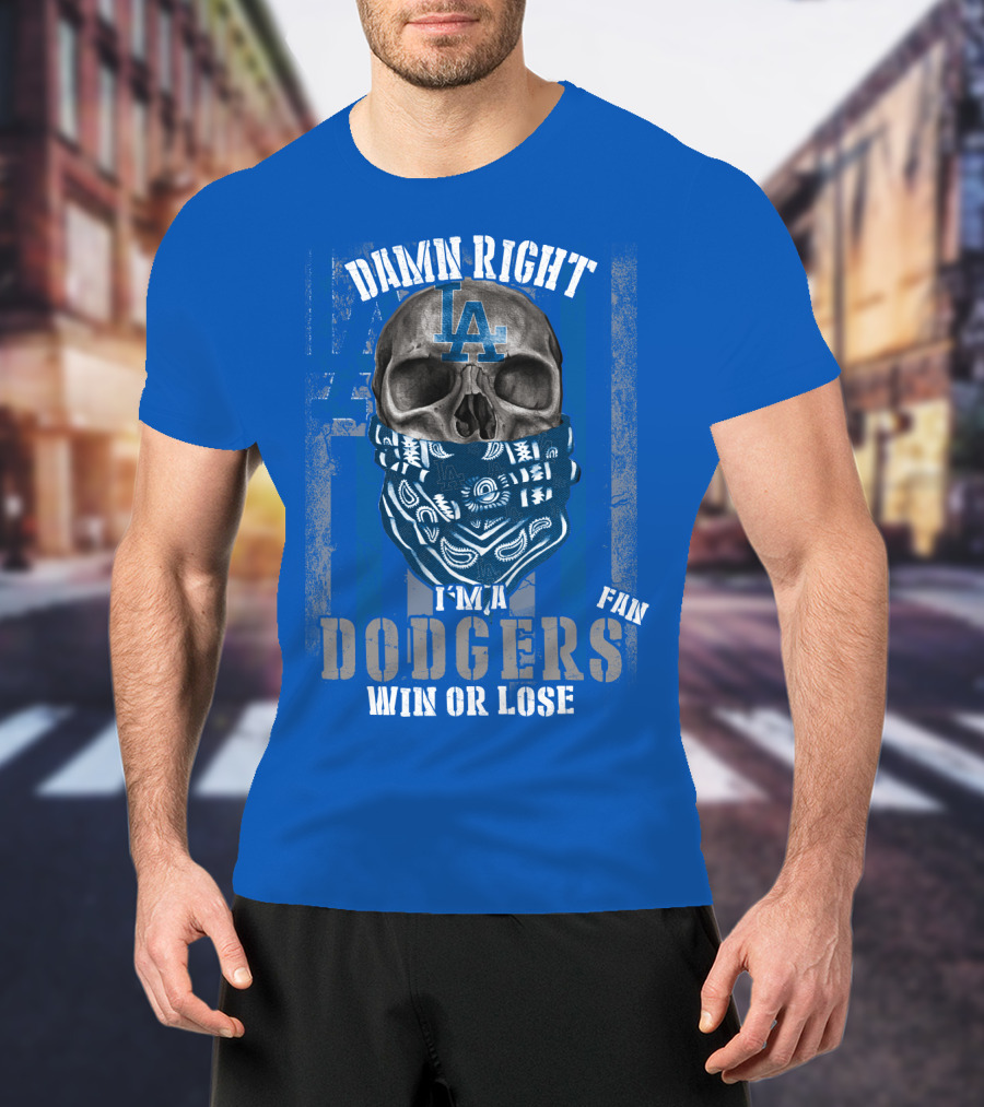 Damn Right I'm A Dodgers Fan Win Or Lose T-Shirt