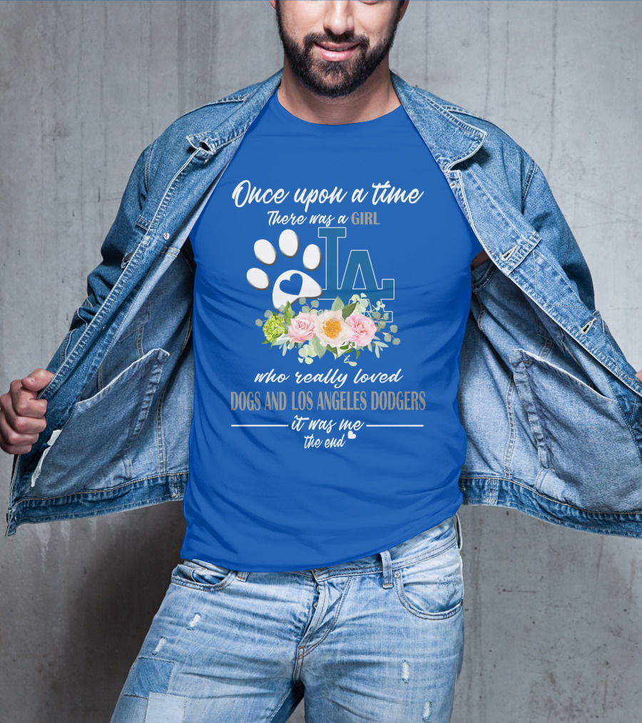Once Upon A Time There Was A Girl Who Really Loved Dogs And Los Angeles Dodgers It Was Me The End T-Shirt