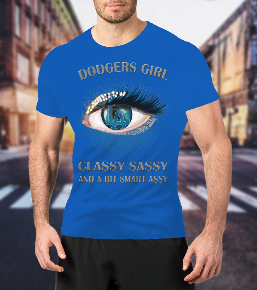 Dodgers Girl Classy Sassy And A Bit Smart Assy La T-Shirt