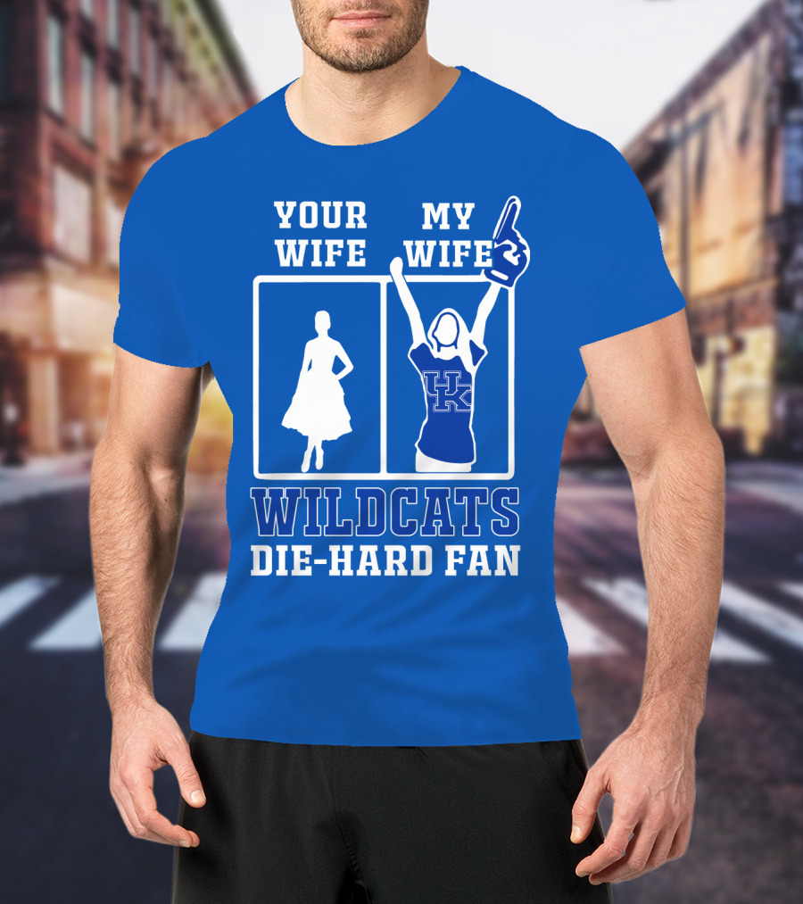 Your Wife My Wife Kentucky Wildcats Die-Hard Fan T-Shirt