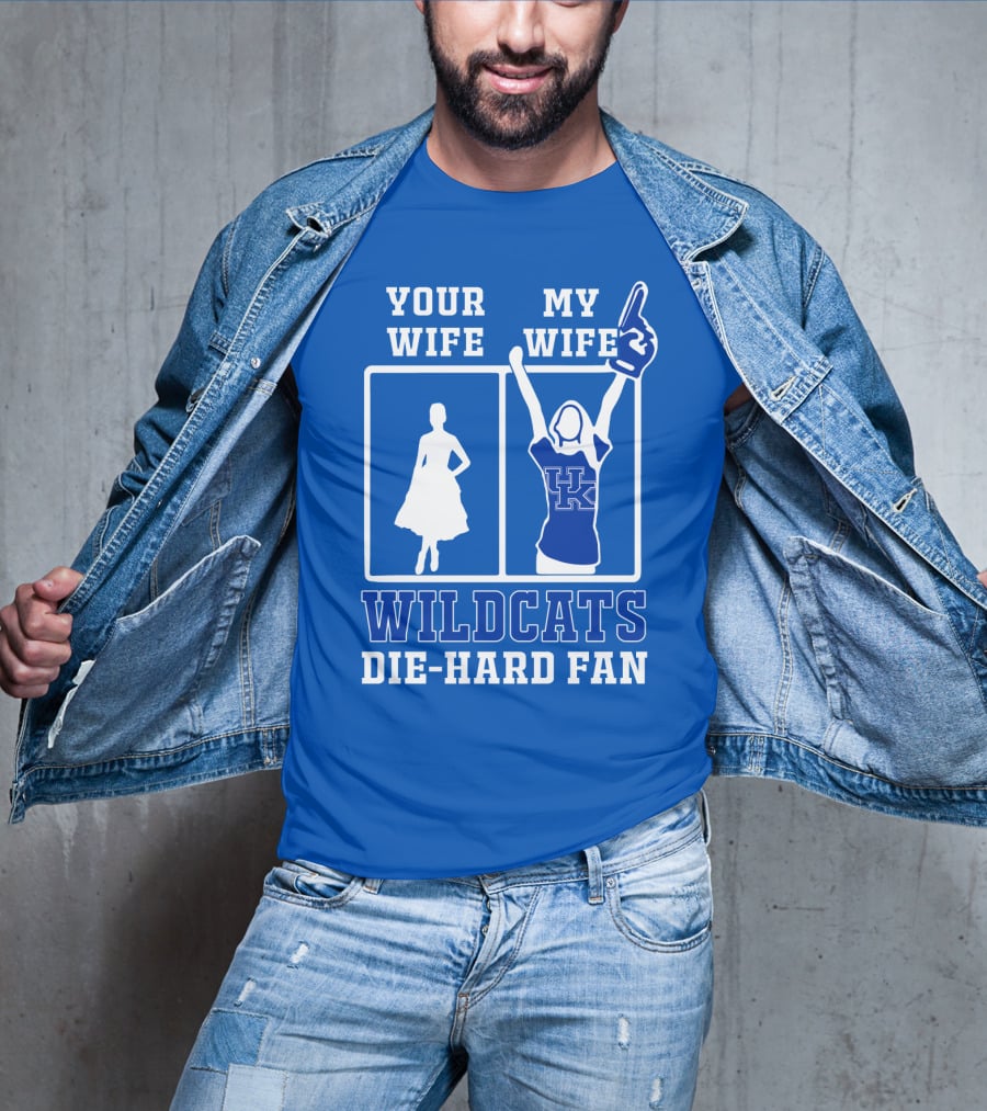 Your Wife My Wife Kentucky Wildcats Die-Hard Fan T-Shirt