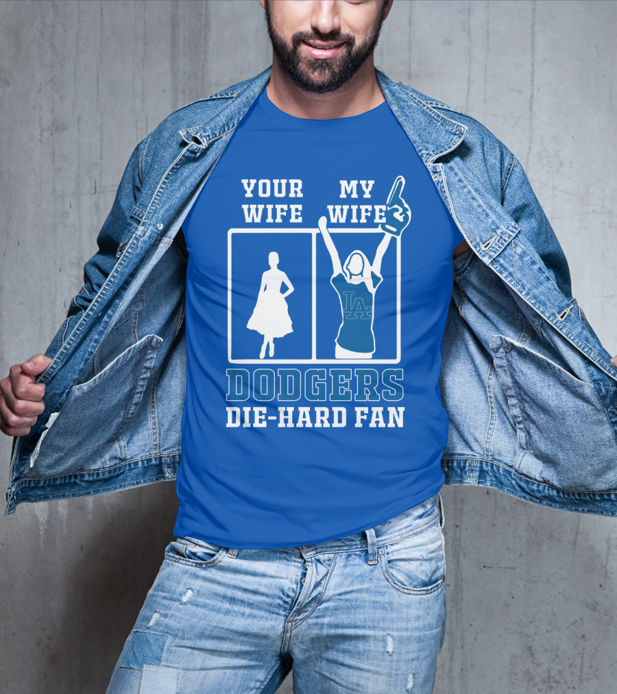 Your Wife My Wife Dodgers Die-Hard Fan T-Shirt