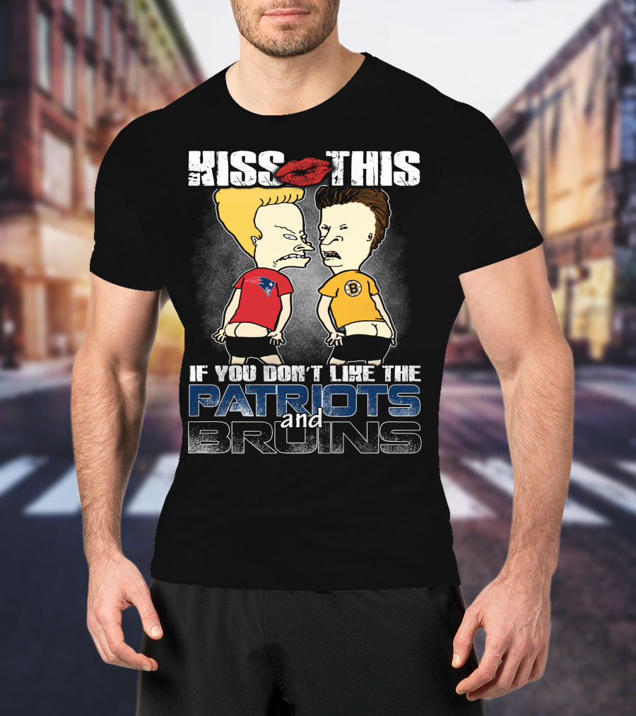 Kiss This If You Don't Like The Patriots And Bruins T-Shirt