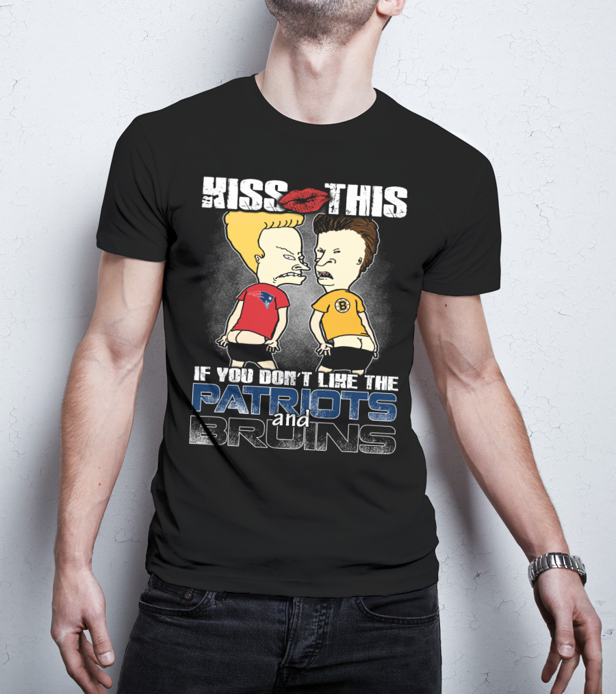 Kiss This If You Don't Like The Patriots And Bruins T-Shirt