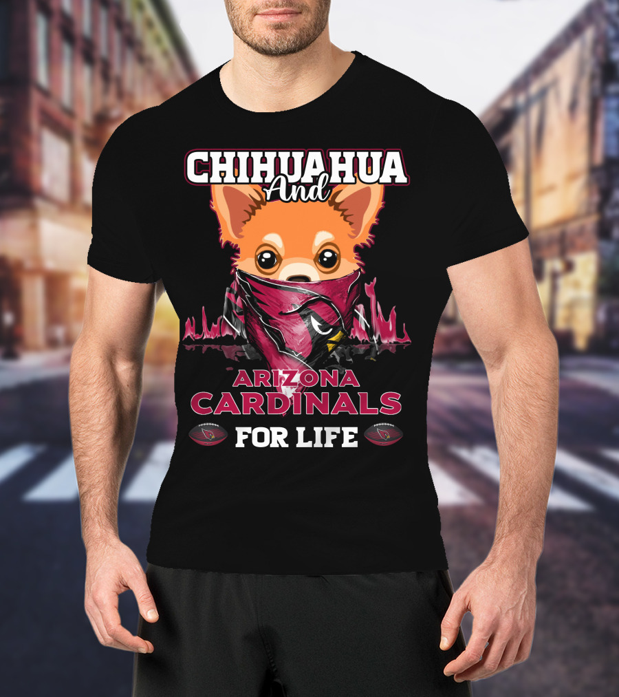 Chihuahua And Arizona Cardinals For Life T-Shirt