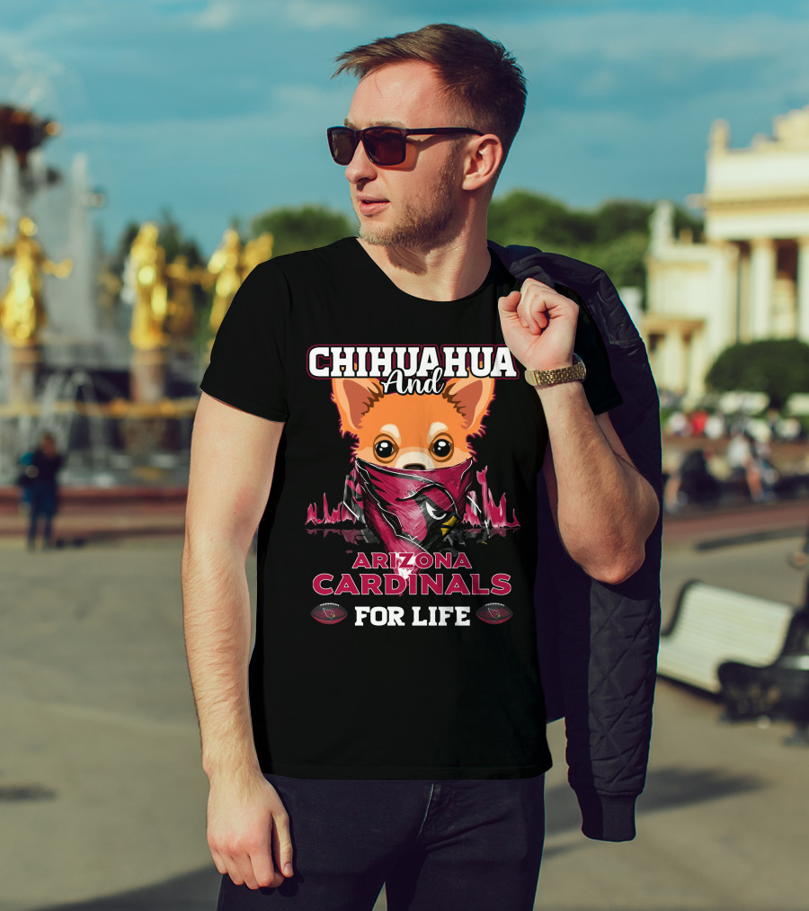 Chihuahua And Arizona Cardinals For Life T-Shirt