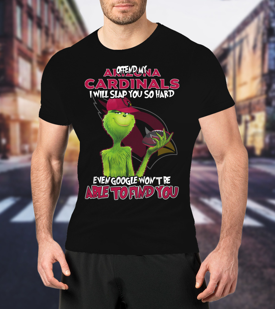 Offend My Arizona Cardinals Grinch Even Google Won't Be Able To Find You T-Shirt