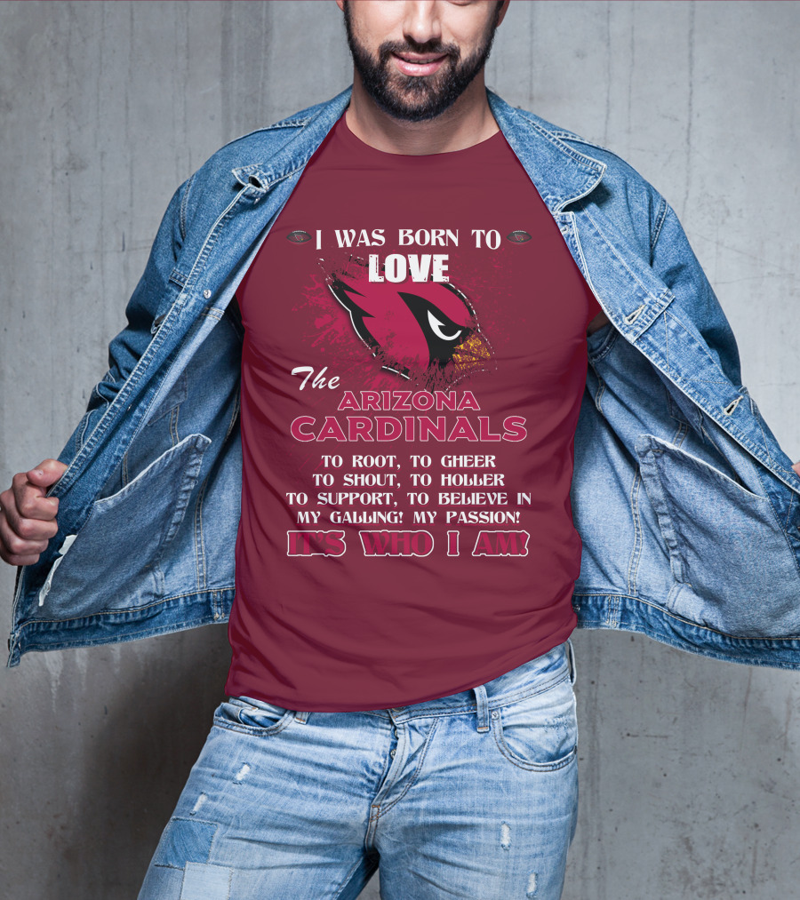 I Was Born To Love The Arizona Cardinals It's Who I Am T-Shirt