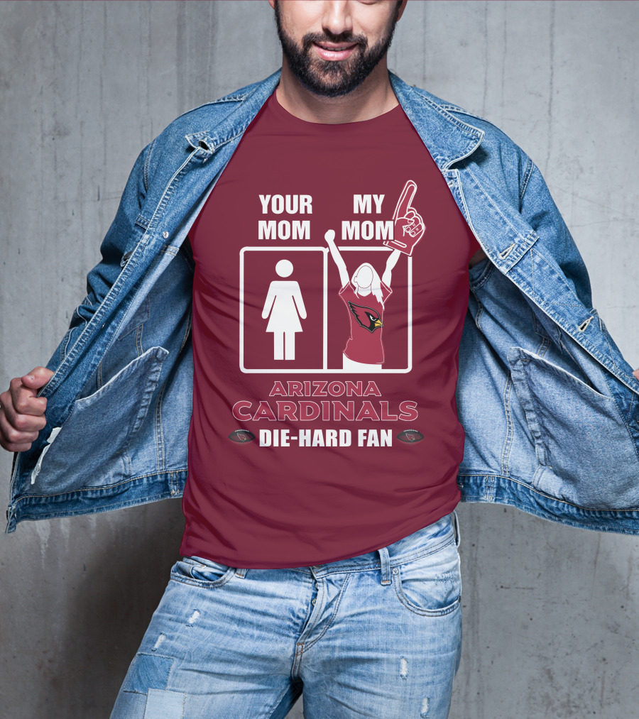 Your Mom My Mom Arizona Cardinals Die-Hard Fan T-Shirt