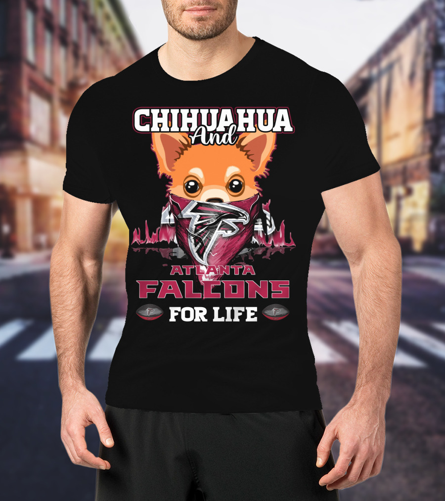 Chihuahua And Atlanta Falcons For Life T-Shirt