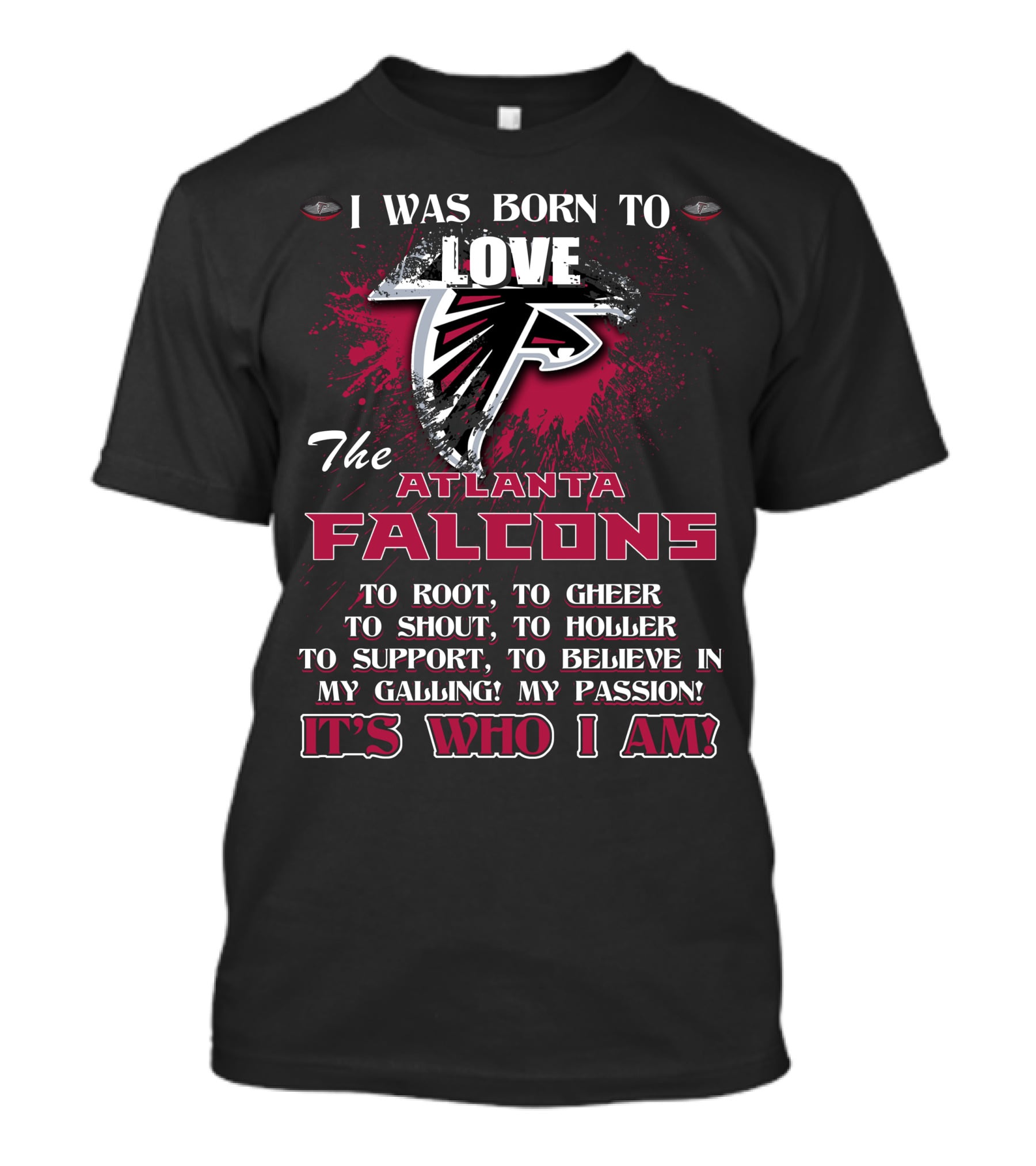 I Was Born To Love The Atlanta Falcons It's Who I Am T-Shirt