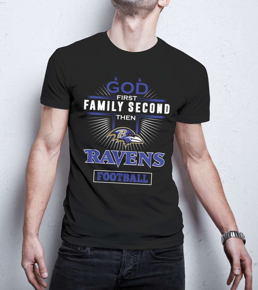 God First Family Second Then Baltimore Ravens Football T-Shirt