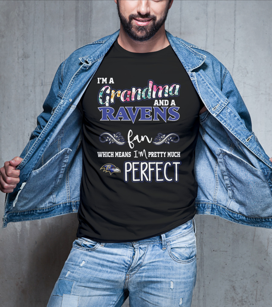 I'm A Grandma And A Ravens Fan Which Means I'm Pretty Much Perfect T-Shirt