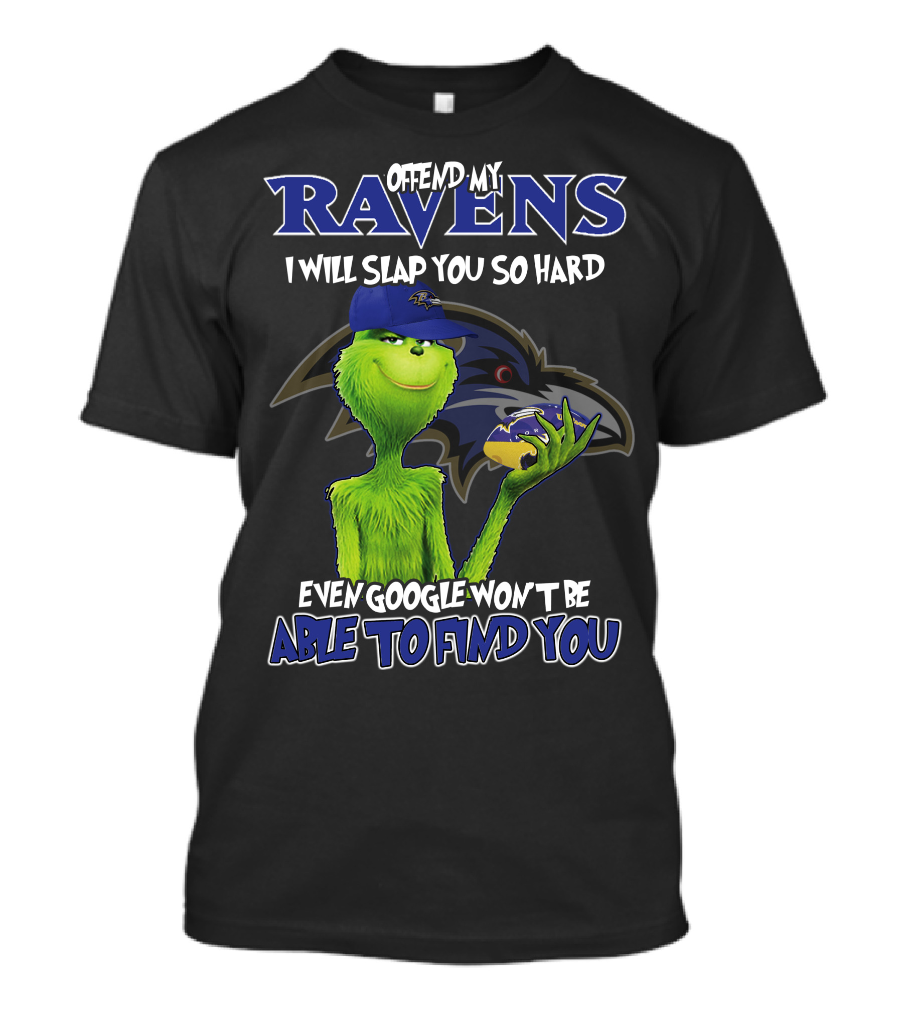 Offend My Ravens I Will Slap You So Hard Even Google Won't Be Able To Find You Grinch Ravens T-Shirt