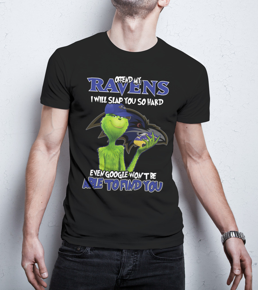 Offend My Ravens I Will Slap You So Hard Even Google Won't Be Able To Find You Grinch Ravens T-Shirt