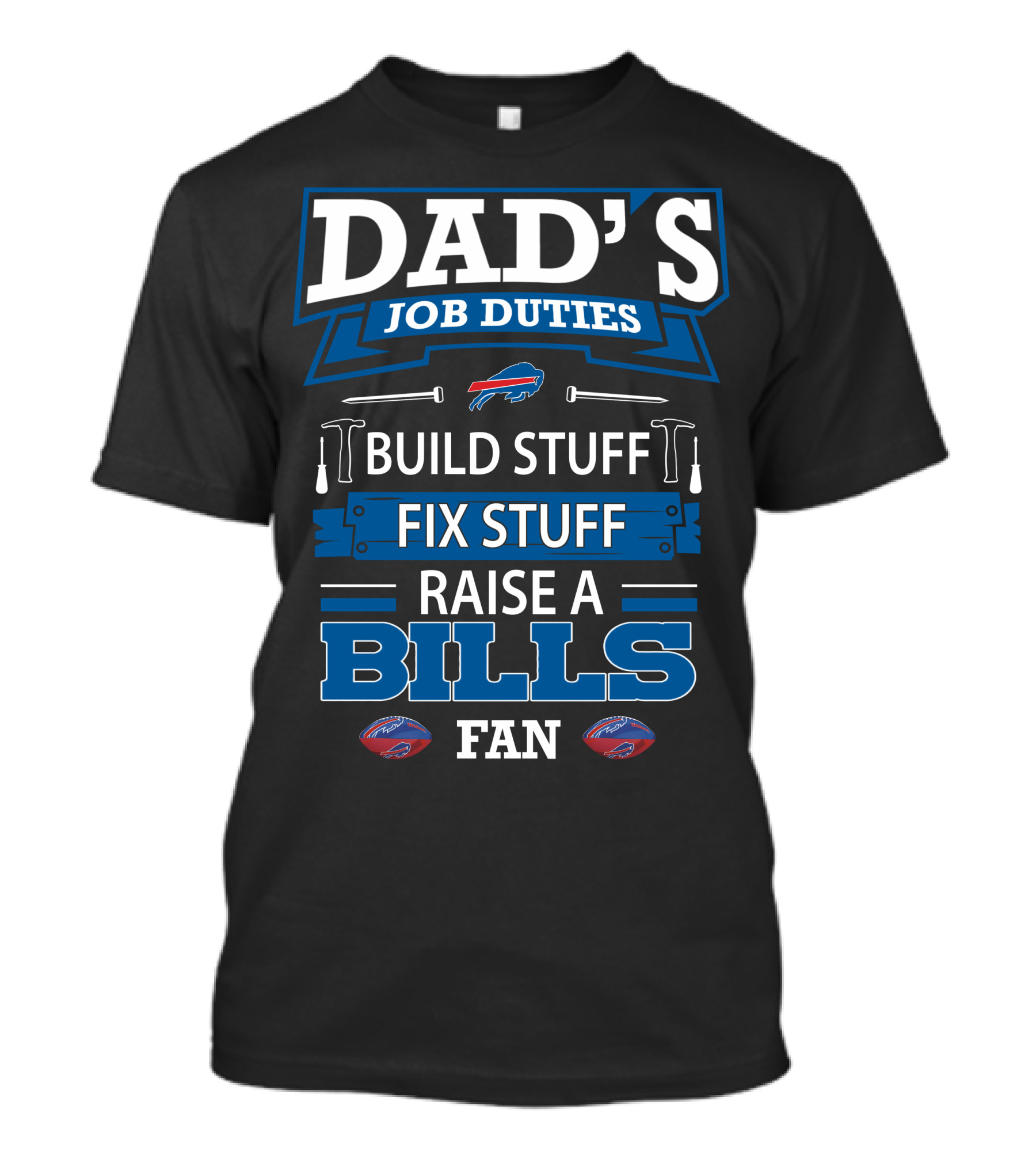 Dad's Job Duties Build Stuff Fix Stuff Raise A Buffalo Bills Fan T-Shirt