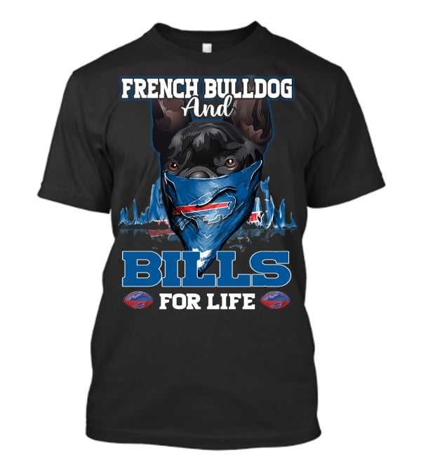 FRENCH BULLDOG AND BILLS FOR LIFE T-Shirt