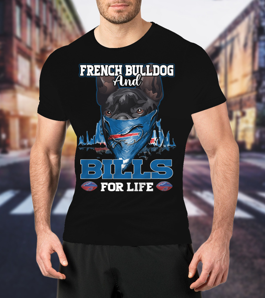 FRENCH BULLDOG AND BILLS FOR LIFE T-Shirt