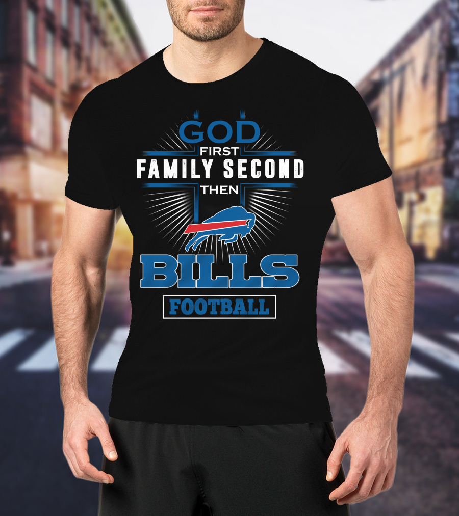 God First Family Second Then Bills Football T-Shirt