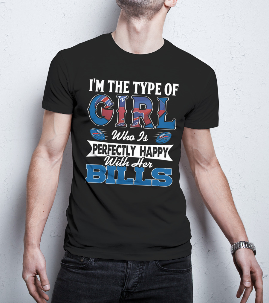 I'm The Type Of Girl Who Is Perfectly Happy With Her Bills T-Shirt