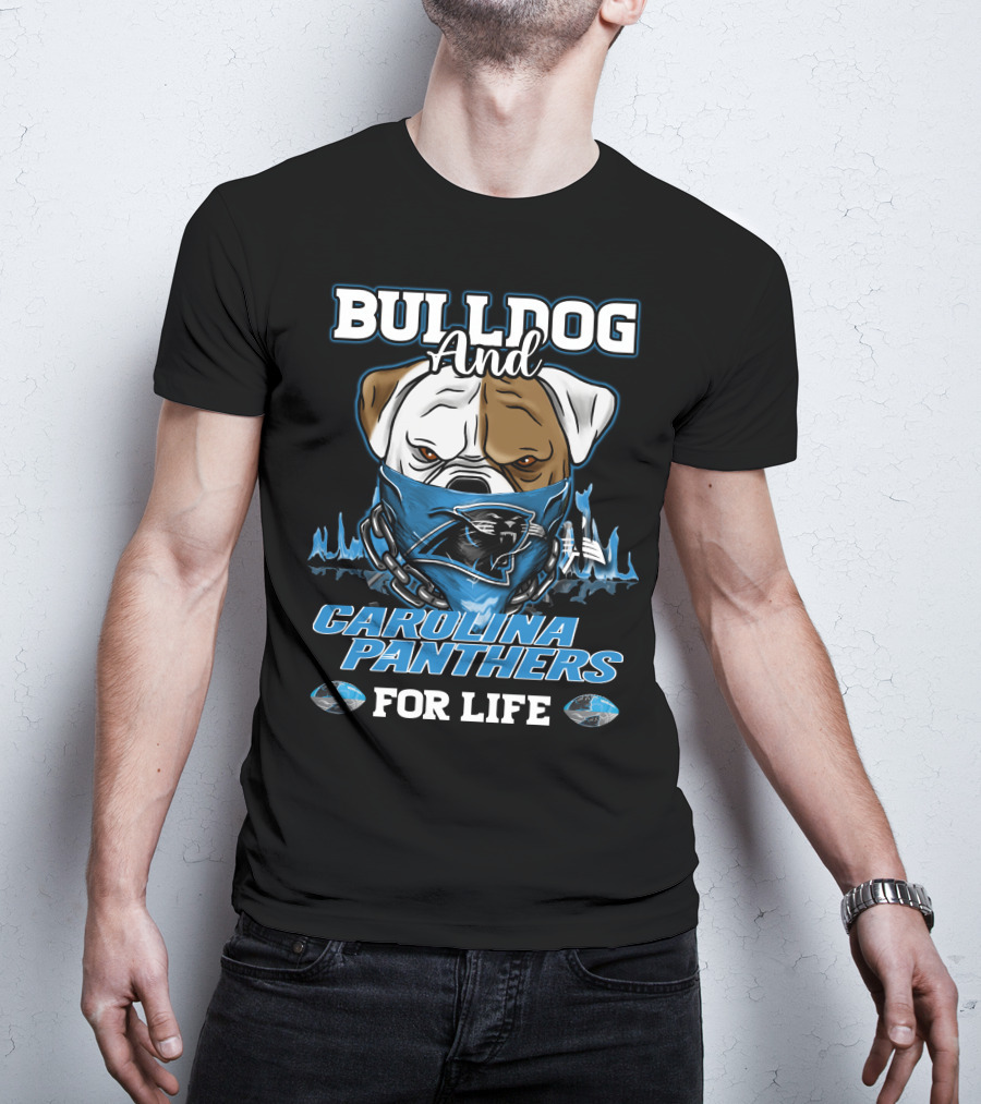 Bulldog And Carolina Panthers For Life T-Shirt