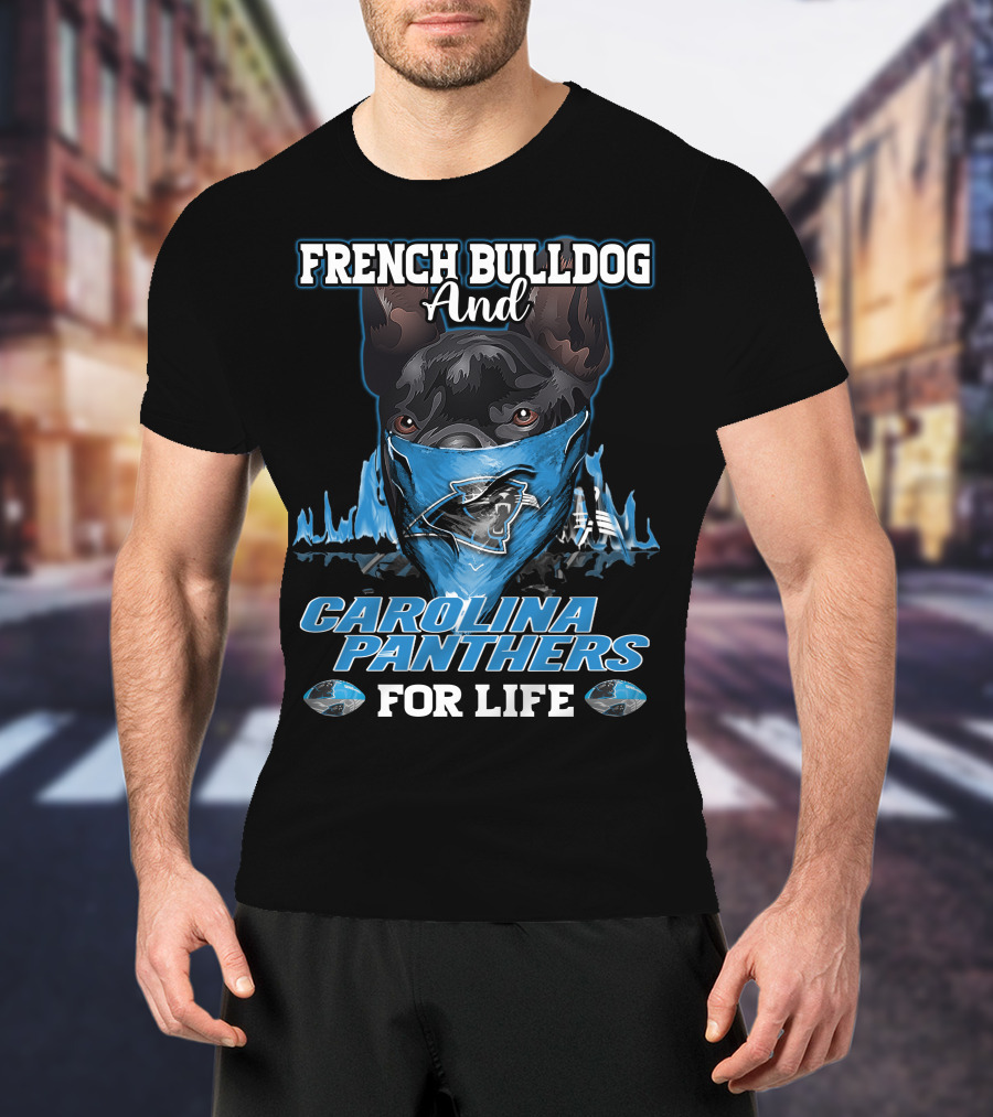 FRENCH BULLDOG AND CAROLINA PANTHERS FOR LIFE T-Shirt