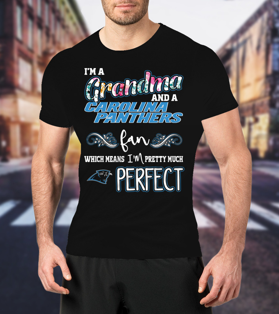 I'm A Grandma And A Carolina Panthers Fan Which Means I'm Pretty Much Perfect T-Shirt