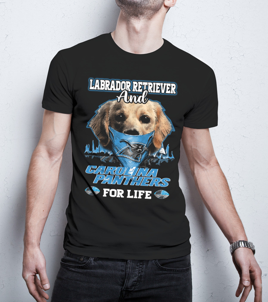 Labrador Retriever And Carolina Panthers For Life T-Shirt