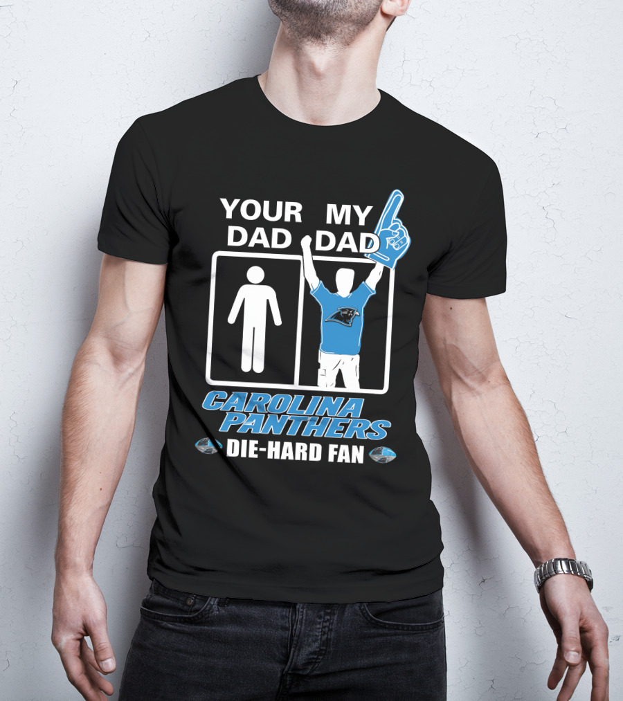 Your Dad My Dad Carolina Panthers Die-Hard Fan T-Shirt