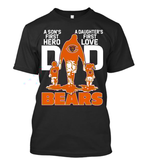 A Son's First Hero A Daughter's First Love Dad Chicago Bears T-Shirt