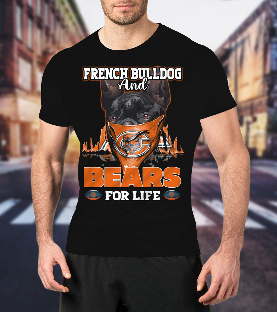 FRENCH BULLDOG AND CHICAGO BEARS FOR LIFE T-Shirt