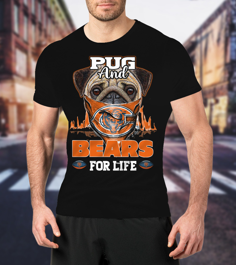 Pug And Bears For Life Chicago Bears T-Shirt