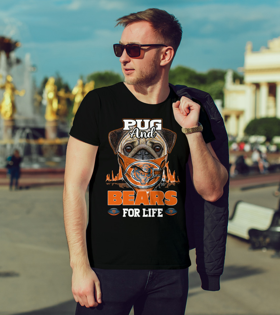 Pug And Bears For Life Chicago Bears T-Shirt
