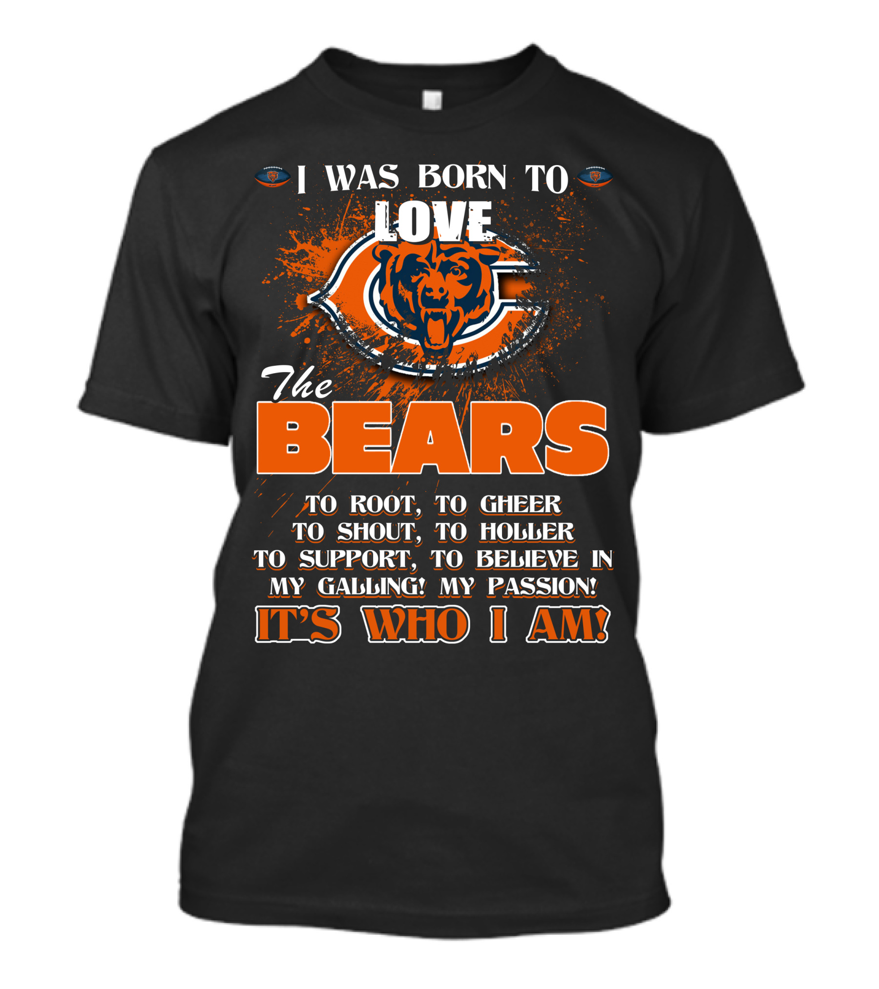 I Was Born To Love The Chicago Bears It's Who I Am T-Shirt