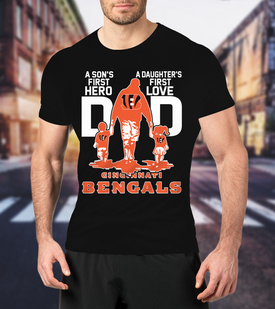 A Son's First Hero Dad A Daughter's First Love Cincinnati Bengals T-Shirt